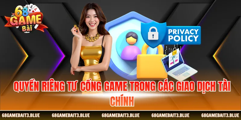 Quyền riêng tư cổng game trong các giao dịch tài chính