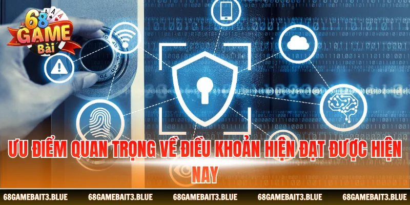 Ưu điểm quan trọng về điều khoản hiện đạt được hiện nay